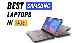 Best Samsung Laptops In mid 2022