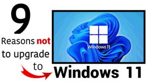 9 reasons not to upgrade to windows 11